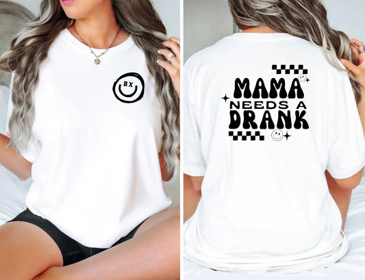 M A M A needs a drank - White Tee